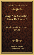 Songs and Sonnets of Pierre de Ronsard: Gentleman of Vendomois (1903)