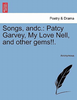 Songs, Andc.: Patcy Garvey, My Love Nell, and Other Gems!!. - Anonymous