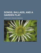 Songs, Ballads, and a Garden Play