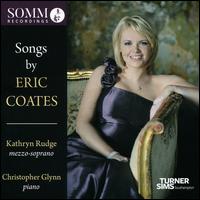 Songs by Eric Coates - Christopher Glynn (piano); Kathryn Rudge (mezzo-soprano)