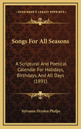 Songs for All Seasons: A Scriptural and Poetical Calendar for Holidays, Birthdays, and All Days