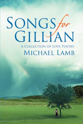 Songs for Gillian: A Collection of Love Poetry - Lamb, Michael