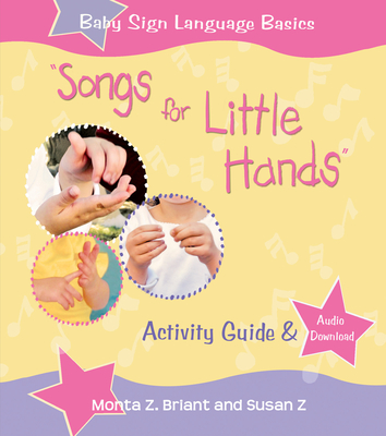 Songs for Little Hands: Activity Guide & Audio Download - Briant, Monta Z