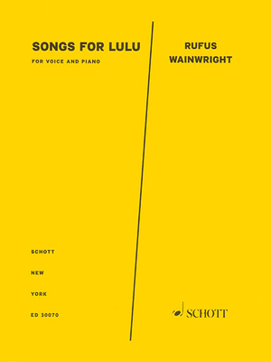 Songs for Lulu for Voice and Piano - Wainwright, Rufus (Composer)