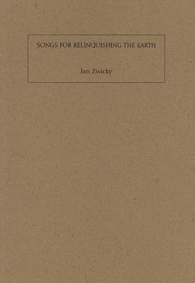 Songs for Relinquishing the Earth - Zwicky, Jan