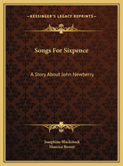 Songs for Sixpence: A Story about John Newberry