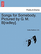 Songs for Somebody. Pictured by G. M. B[radley]. - Radford, Dollie, and B, G