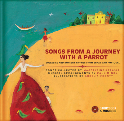 Songs from a Journey with a Parrot: Lullabies and Nursery Rhymes from Brazil and Portugal - Lerasle, Magdeleine, and Mindy, Paul