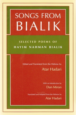 Songs from Bialik: Selected Poems of Hayim Nahman Bialik - Hadari, Atar (Translated by)