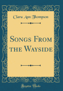 Songs from the Wayside (Classic Reprint)