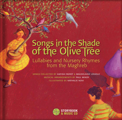 Songs in the Shade of the Olive Tree: Lullabies and Nursery Rhymes from the Maghreb - Favret, Hafida, and Lerasle, Magdeleine, and Mindy, Paul