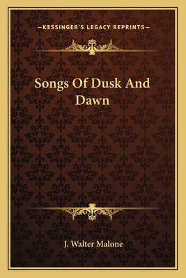 Songs of Dusk and Dawn - Malone, J Walter