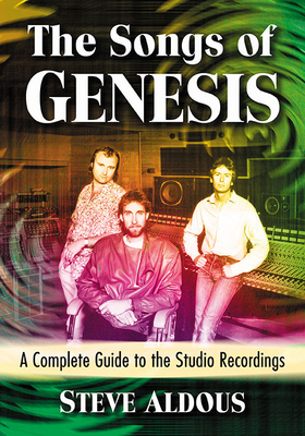 Songs of Genesis: A Complete Guide to the Studio Recordings - Aldous, Steve