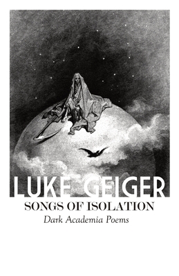 Songs of Isolation: Dark Academia Poems - Geiger, Luke