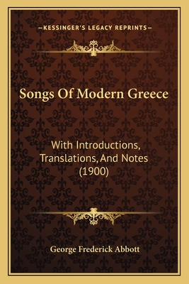 Songs of Modern Greece: With Introductions, Translations, and Notes (1900) - Abbott, George Frederick