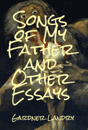 Songs of My Father and Other Essays