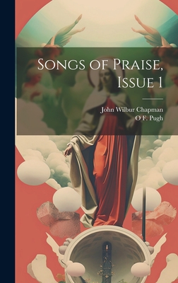 Songs of Praise, Issue 1 - Chapman, John Wilbur, and Pugh, O F