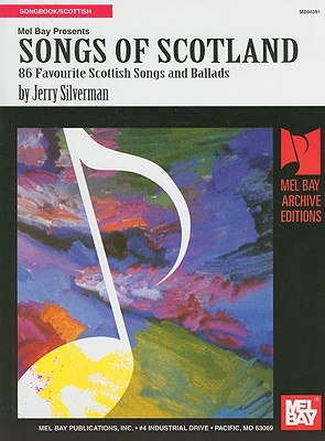 Songs of Scotland: 86 Favourite Scottish Songs and Ballads - Silverman, Jerry