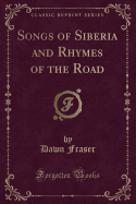 Songs of Siberia and Rhymes of the Road (Classic Reprint)