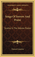 Songs of Sorrow and Praise: Studies in the Hebrew Psalter