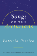 Songs of the Arcturians: Arcturian Star Chronicles Book 1