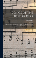 Songs of the British Isles: A Collection of Forty Popular English, Irish, Scotch and Welsh Songs With Piano Accompaniment