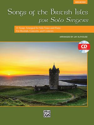 Songs of the British Isles for Solo Singers, Medium High: 11 Songs Arranged for Solo Voice and Piano for Recitals, Concerts, and Contests - Althouse, Jay