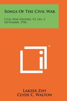 Songs of the Civil War: Civil War History, V2, No. 3, September, 1956 - Ziff, Larzer, Professor, and Walton, Clyde C (Editor)