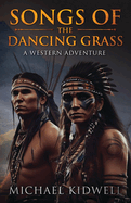 Songs Of The Dancing Grass: A Western Adventure