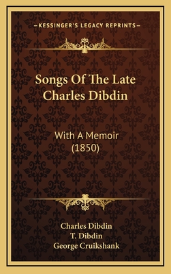 Songs of the Late Charles Dibdin: With a Memoir (1850) - Dibdin, Charles, and Dibdin, T (Editor), and Cruikshank, George (Illustrator)