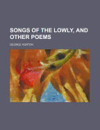 Songs of the Lowly, and Other Poems