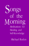 Songs of the Morning: Meditations for Healing and Self-Knowledge - Roden, Michael