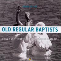 Songs of the Old Regular Baptists: Lined-Out Hymnody from Southeastern Kentucky - Indian Bottom Association of Old Regular Baptists
