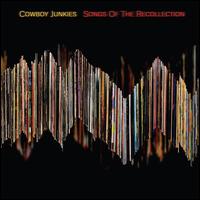 Songs of the Recollection - Cowboy Junkies