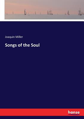 Songs of the Soul - Miller, Joaquin