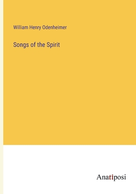 Songs of the Spirit - Odenheimer, William Henry