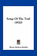 Songs Of The Trail (1920) - Knibbs, Henry Herbert