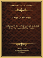 Songs Of The West: Folk Songs Of Devon And Cornwall Collected From The Mouths Of The People