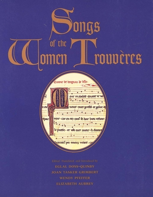 Songs of the Women Trouveres - Doss-Quinby, Eglal (Editor), and Grimbert, Joan Tasker (Editor), and Pfeffer, Wendy (Editor)