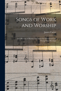Songs of Work and Worship: a Collection of Hymns and Tunes for Devotional and Evangelistic Meetings