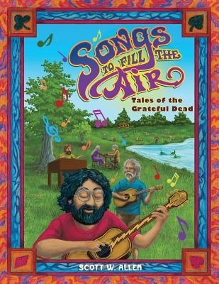 Songs to Fill the Air: Tales of the Grateful Dead - Allen, Scott W