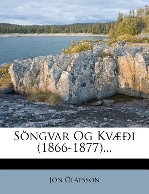 Songvar Og Kvaeoi (1866-1877)... - Lafsson, J N, and Olafsson, Jon