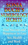 Sonia Ducie's Numerology Secrets: Find Success and Happiness in Love, Sex, and Work