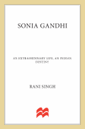 Sonia Gandhi: An Extraordinary Life, an Indian Destiny