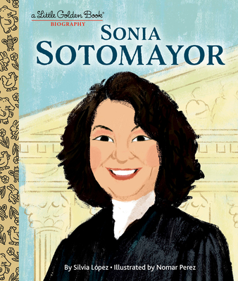 Sonia Sotomayor: A Little Golden Book Biography - Lopez, Silvia