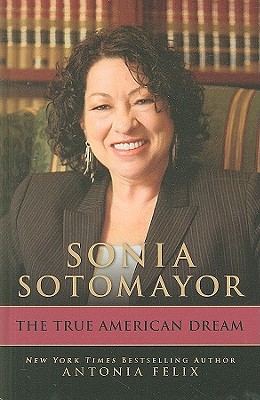 Sonia Sotomayor: The True American Dream - Felix, Antonia