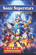 Sonic Superstars Complete Guide and Walkthrough: Tips, Tricks, and Strategies [ Updated and Expanded ]