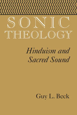 Sonic Theology: Hinduism and Sacred Sound - Beck, Guy L