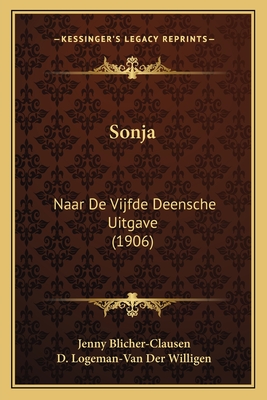 Sonja: Naar de Vijfde Deensche Uitgave (1906) - Blicher-Clausen, Jenny, and Willigen, D Logeman-Van Der