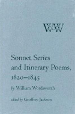 Sonnet Series and Itinerary Poems, 1820-1845 - Wordsworth, William, and Jackson, Geoffrey (Editor)